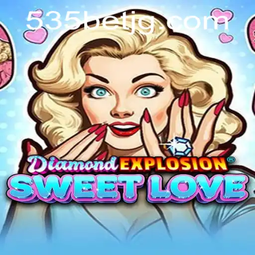 Discover the Thrilling World of DiamondExplosionSweetLove at 535Bet.com