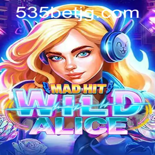 MadHitWildAlice: A Thrilling Adventure in the World of 535Bet.com